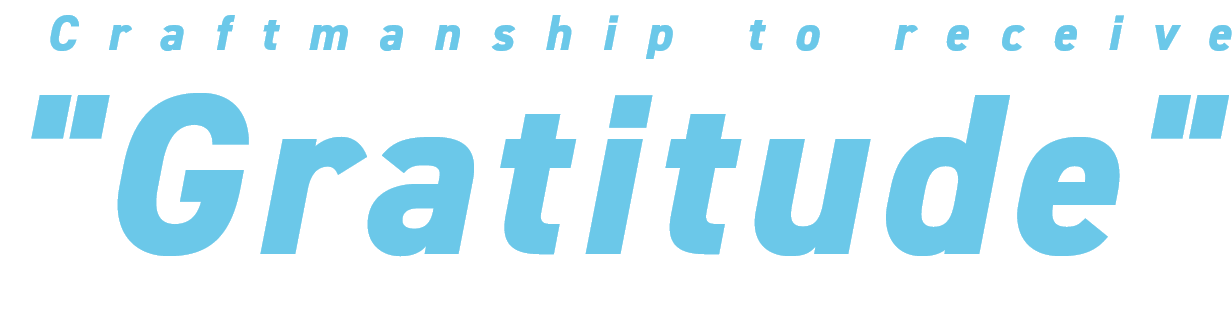 Craftmanship to receive Gratitude